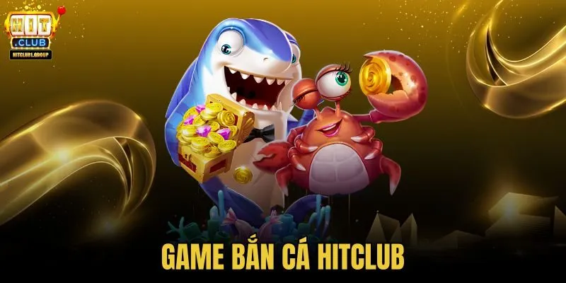 Game bắn cá HITCLUB
